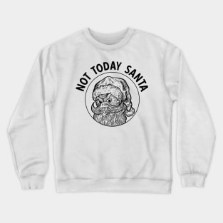 Not today santa funny Christmas sarcasm Crewneck Sweatshirt